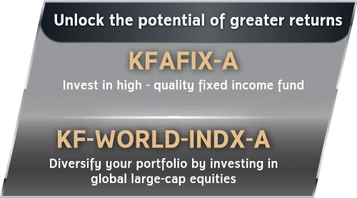 Unlock the potential of greater returns KFAFIX-A fund and KF-WORLD-INDX-A fund